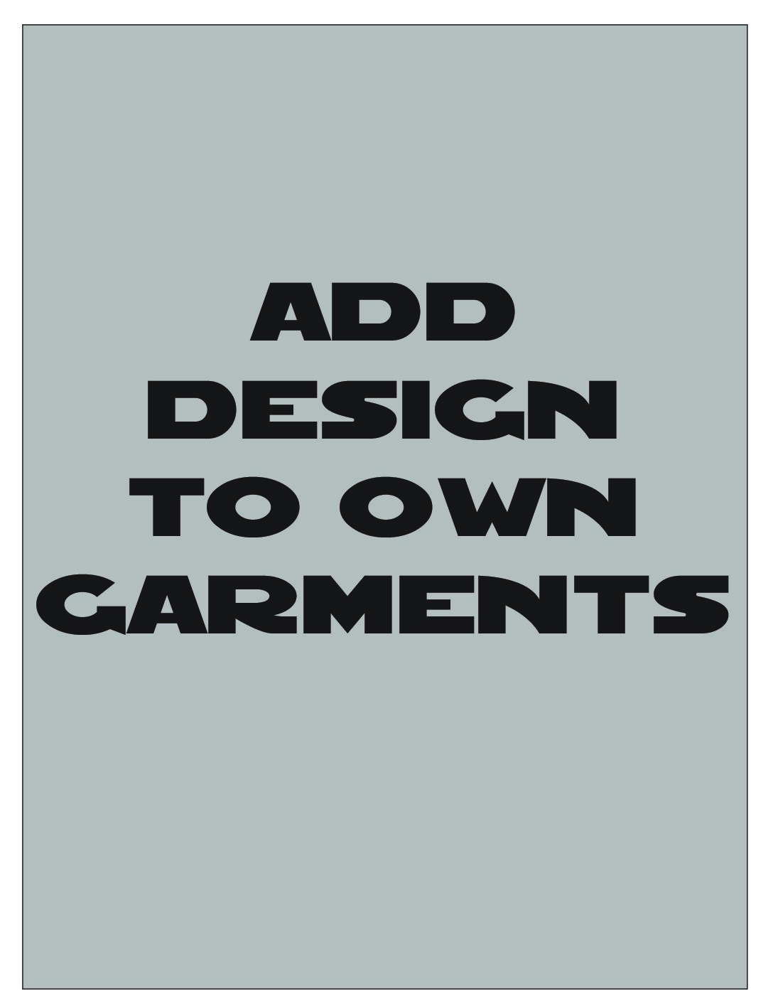 ADD DESIGN TO OWN GARMENTS